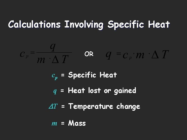 Calculations Involving Specific Heat OR cp = Specific Heat q = Heat lost or