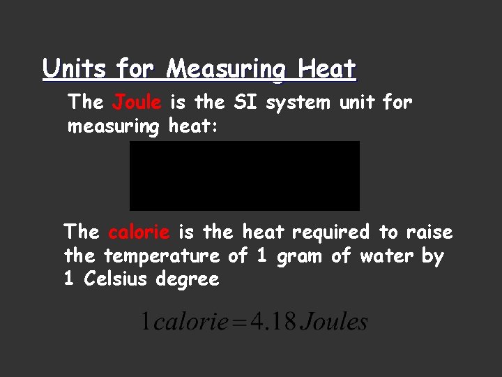 Units for Measuring Heat The Joule is the SI system unit for measuring heat: