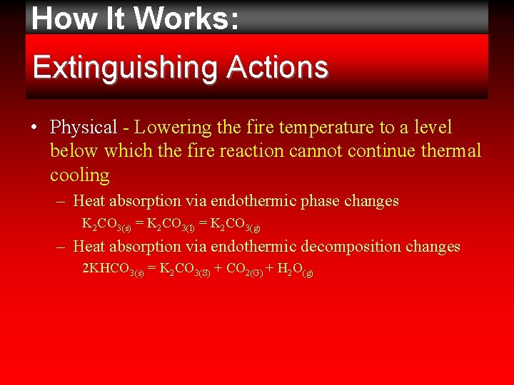 How It Works: BENEFITS: Extinguishing Actions • Physical - Lowering the fire temperature to How It Works: BENEFITS: Extinguishing Actions • Physical - Lowering the fire temperature to