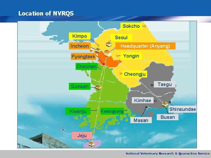 Location of NVRQS Sokcho Kimpo Incheon Pyongtaek Seoul Headquarter (Anyang) Yongin Cheonan Cheongju Taegu