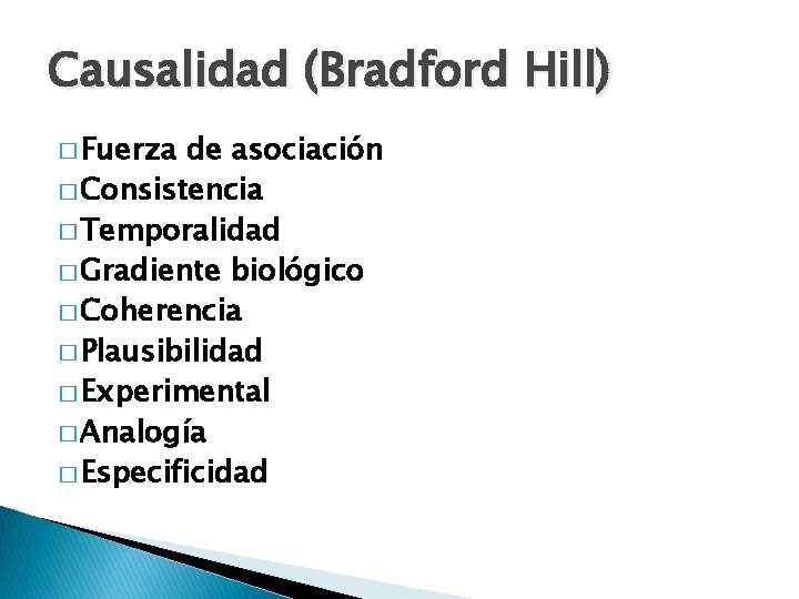 Causalidad (Bradford Hill) � Fuerza de asociación � Consistencia � Temporalidad � Gradiente biológico