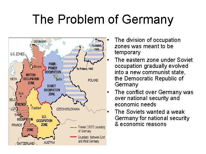 The Problem of Germany • The division of occupation zones was meant to be