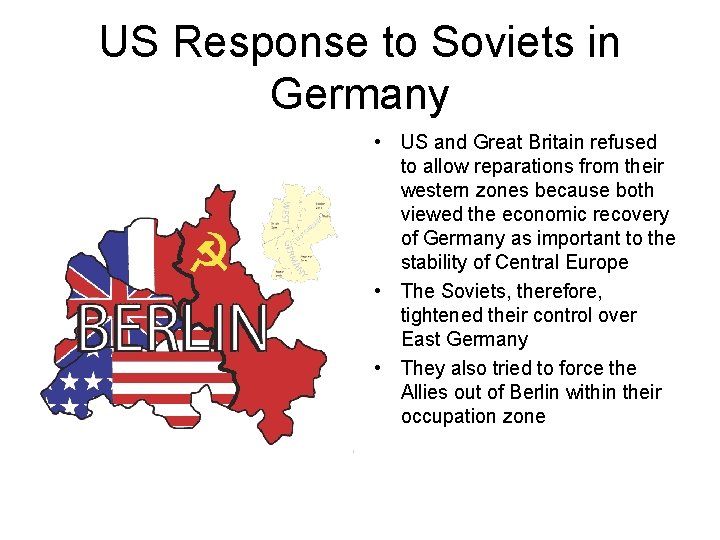US Response to Soviets in Germany • US and Great Britain refused to allow