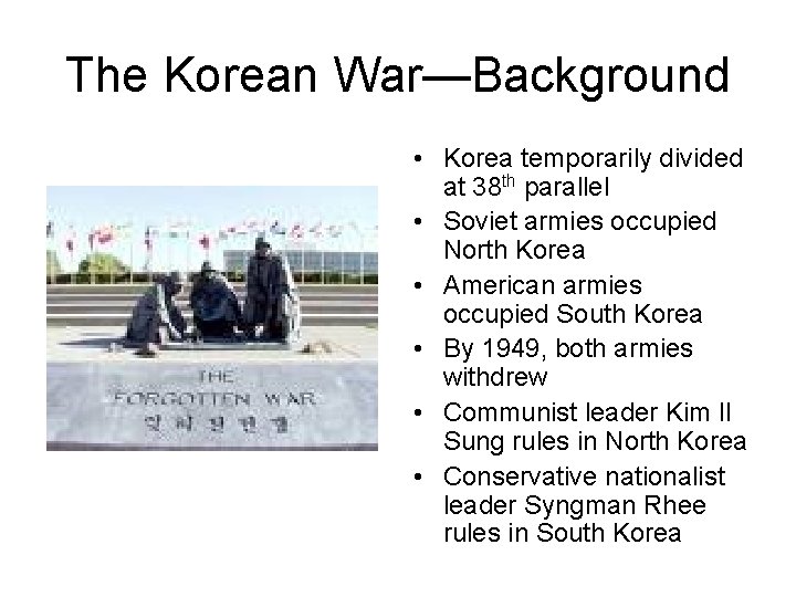 The Korean War—Background • Korea temporarily divided at 38 th parallel • Soviet armies