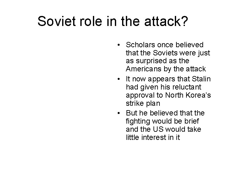 Soviet role in the attack? • Scholars once believed that the Soviets were just