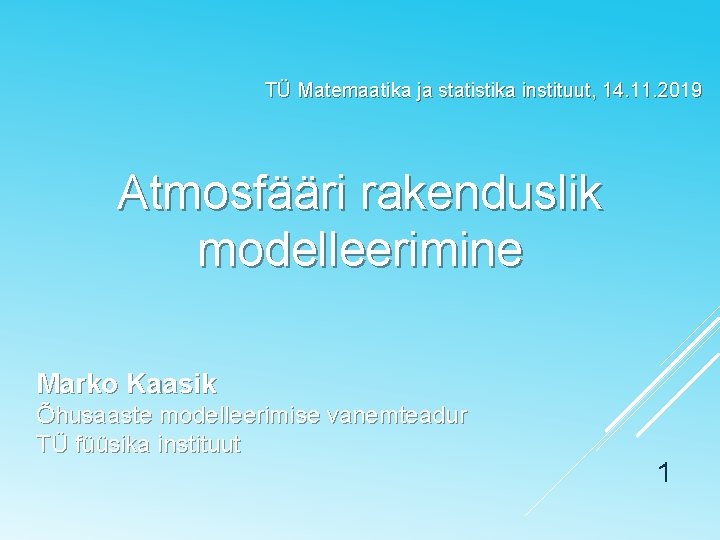 TÜ Matemaatika ja statistika instituut, 14. 11. 2019 Atmosfääri rakenduslik modelleerimine Marko Kaasik Õhusaaste