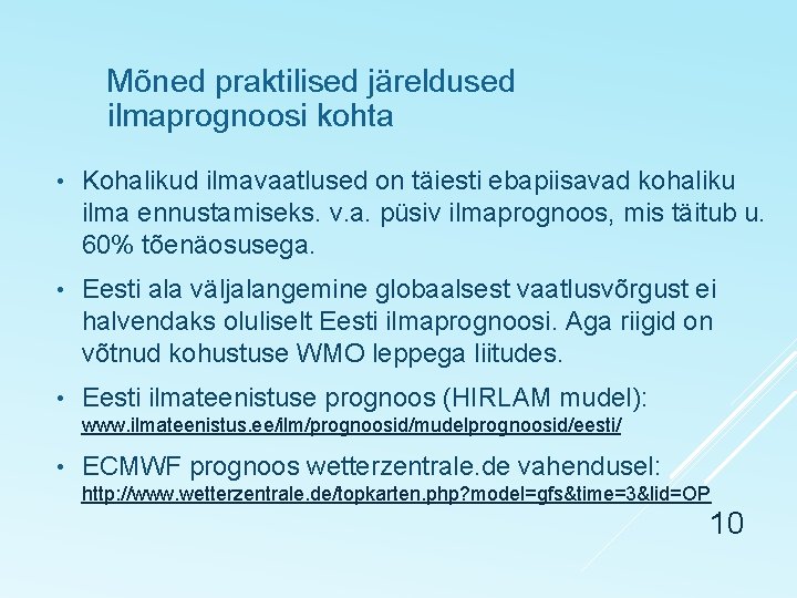 Mõned praktilised järeldused ilmaprognoosi kohta • Kohalikud ilmavaatlused on täiesti ebapiisavad kohaliku ilma ennustamiseks.