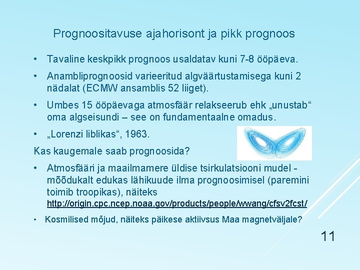 Prognoositavuse ajahorisont ja pikk prognoos • Tavaline keskpikk prognoos usaldatav kuni 7 -8 ööpäeva.