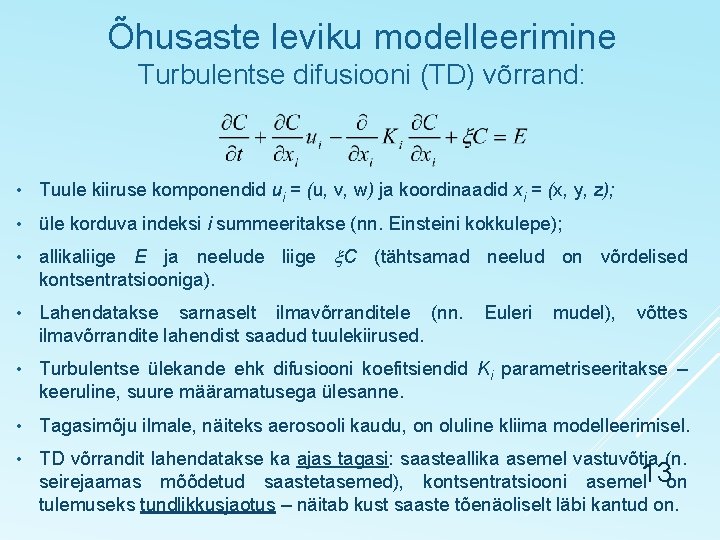 Õhusaste leviku modelleerimine Turbulentse difusiooni (TD) võrrand: • Tuule kiiruse komponendid ui = (u,