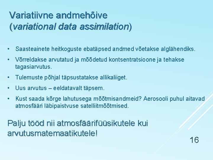 Variatiivne andmehõive (variational data assimilation) • Saasteainete heitkoguste ebatäpsed andmed võetakse alglähendiks. • Võrreldakse