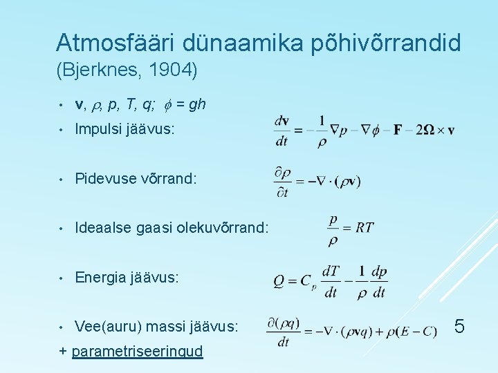 Atmosfääri dünaamika põhivõrrandid (Bjerknes, 1904) • v, , p, T, q; = gh •