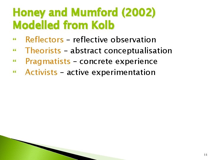 Honey and Mumford (2002) Modelled from Kolb Reflectors – reflective observation Theorists – abstract Honey and Mumford (2002) Modelled from Kolb Reflectors – reflective observation Theorists – abstract