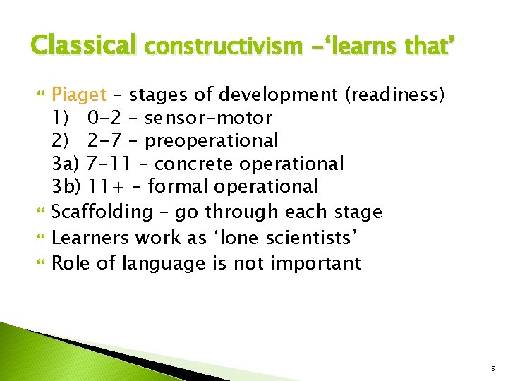 Classical constructivism -‘learns that’ Piaget – stages of development (readiness) 1) 0 -2 – Classical constructivism -‘learns that’ Piaget – stages of development (readiness) 1) 0 -2 –