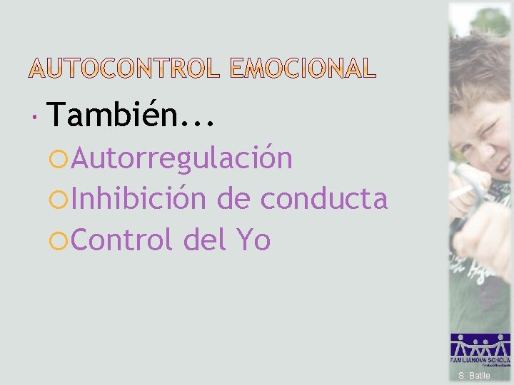  También. . . Autorregulación Inhibición de conducta Control del Yo S. Batlle 