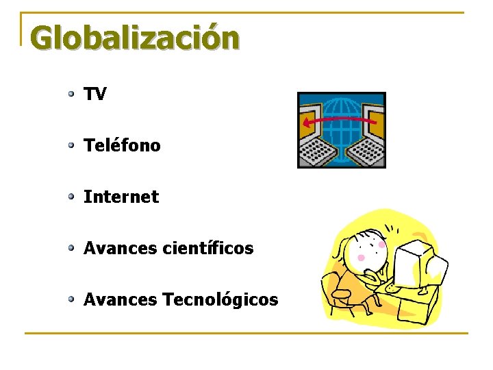 Globalización TV Teléfono Internet Avances científicos Avances Tecnológicos Globalización TV Teléfono Internet Avances científicos Avances Tecnológicos