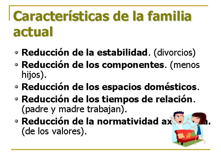 Características de la familia actual Reducción de la estabilidad. (divorcios) Reducción de los componentes. Características de la familia actual Reducción de la estabilidad. (divorcios) Reducción de los componentes.