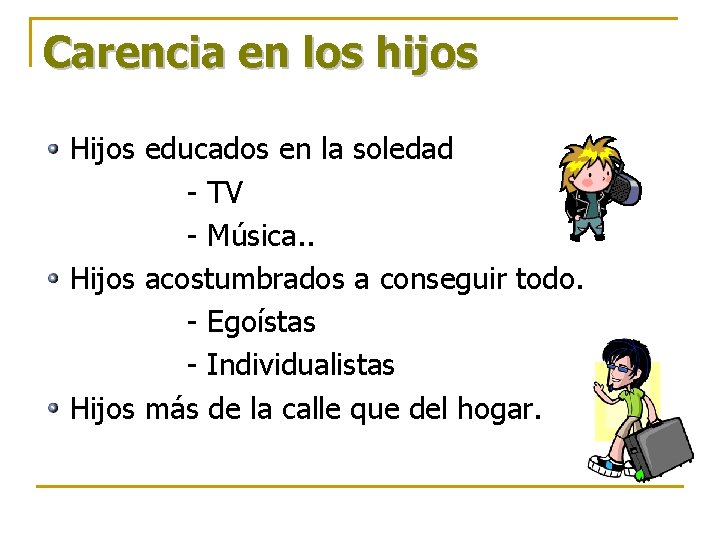 Carencia en los hijos Hijos educados en la soledad - TV - Música. . Carencia en los hijos Hijos educados en la soledad - TV - Música. .