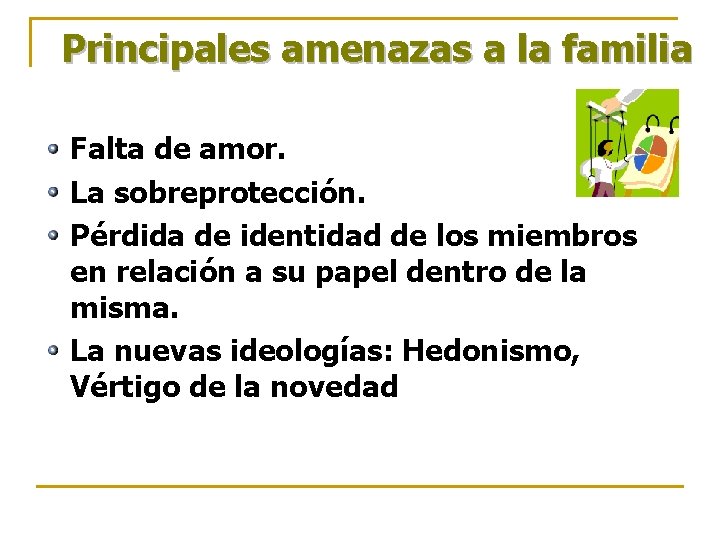 Principales amenazas a la familia Falta de amor. La sobreprotección. Pérdida de identidad de Principales amenazas a la familia Falta de amor. La sobreprotección. Pérdida de identidad de