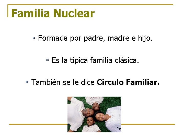 Familia Nuclear Formada por padre, madre e hijo. Es la típica familia clásica. También Familia Nuclear Formada por padre, madre e hijo. Es la típica familia clásica. También