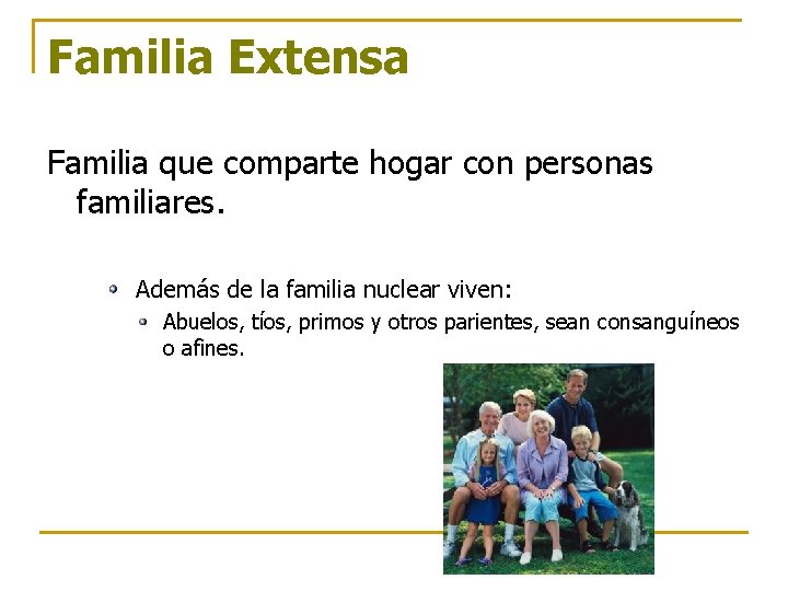 Familia Extensa Familia que comparte hogar con personas familiares. Además de la familia nuclear Familia Extensa Familia que comparte hogar con personas familiares. Además de la familia nuclear
