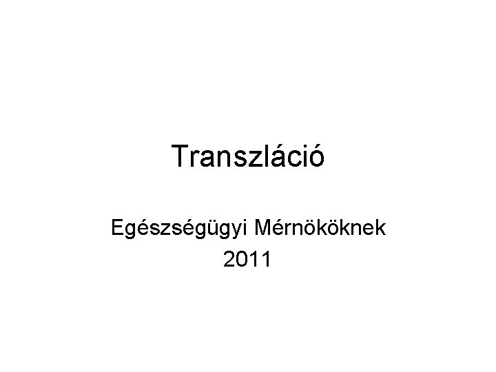 Transzláció Egészségügyi Mérnököknek 2011 