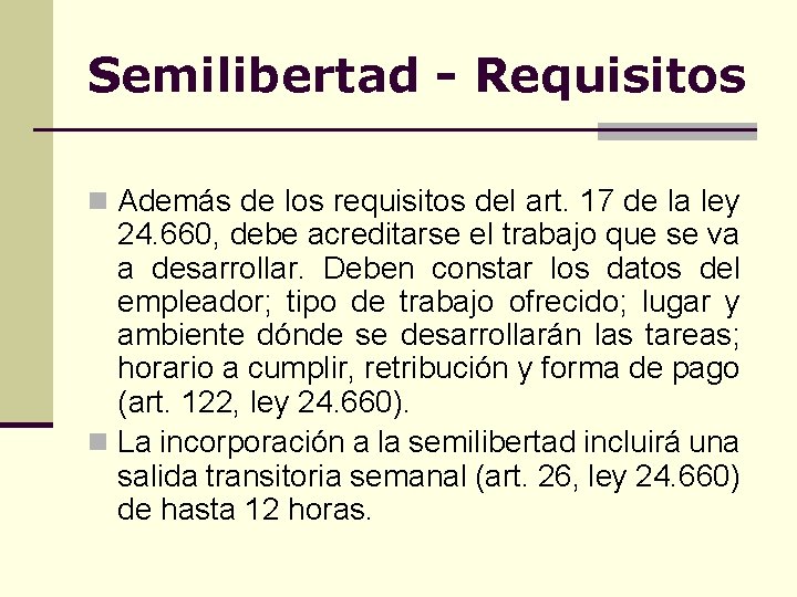 Semilibertad - Requisitos n Además de los requisitos del art. 17 de la ley