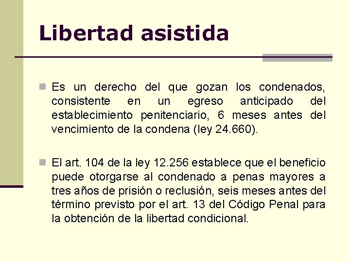 Libertad asistida n Es un derecho del que gozan los condenados, consistente en un