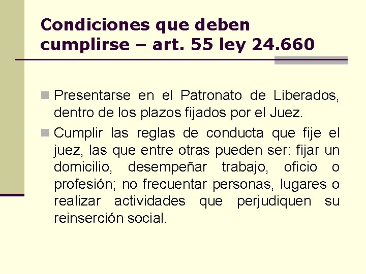 Condiciones que deben cumplirse – art. 55 ley 24. 660 n Presentarse en el