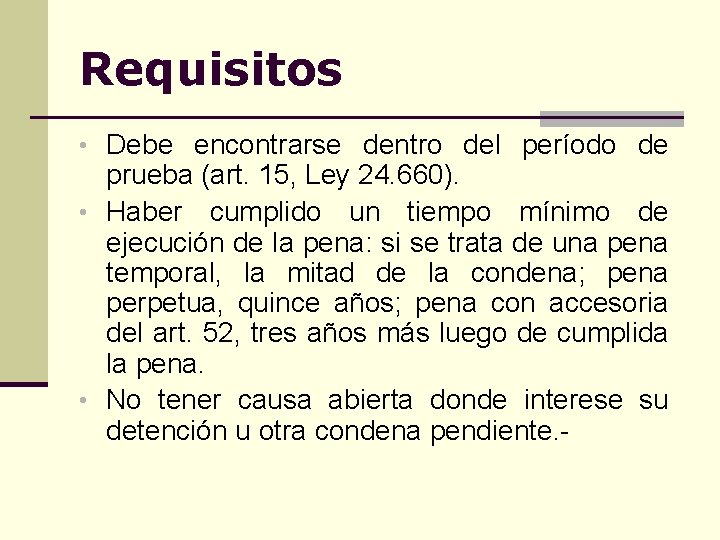 Requisitos • Debe encontrarse dentro del período de prueba (art. 15, Ley 24. 660).