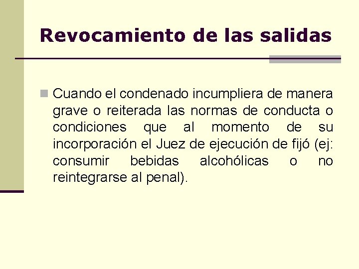 Revocamiento de las salidas n Cuando el condenado incumpliera de manera grave o reiterada