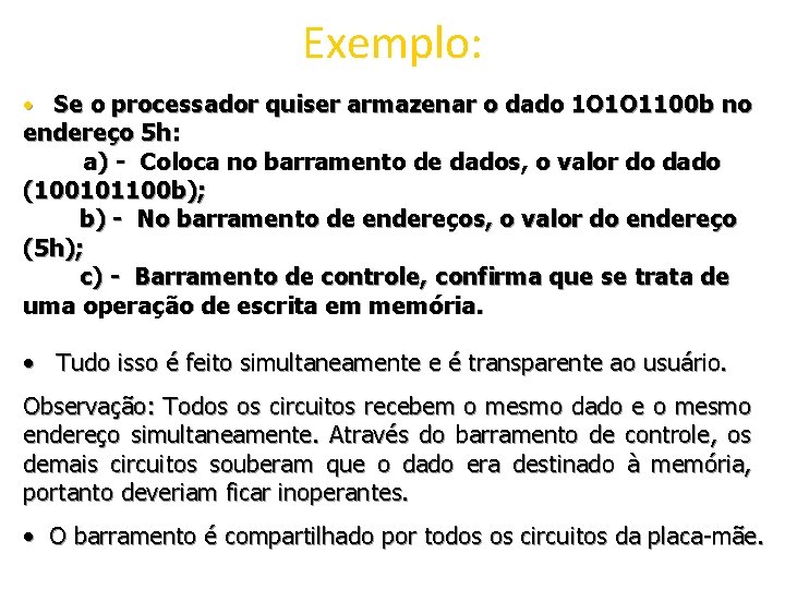 Exemplo: • Se o processador quiser armazenar o dado 1 O 1 O 1100 Exemplo: • Se o processador quiser armazenar o dado 1 O 1 O 1100