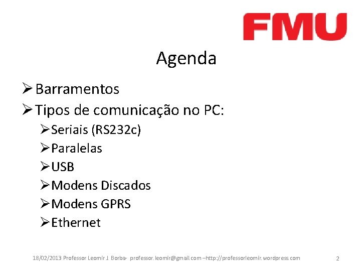 Agenda Ø Barramentos Ø Tipos de comunicação no PC: ØSeriais (RS 232 c) ØParalelas Agenda Ø Barramentos Ø Tipos de comunicação no PC: ØSeriais (RS 232 c) ØParalelas