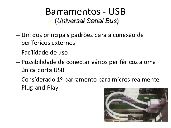 Barramentos - USB (Universal Serial Bus) – Um dos principais padrões para a conexão Barramentos - USB (Universal Serial Bus) – Um dos principais padrões para a conexão