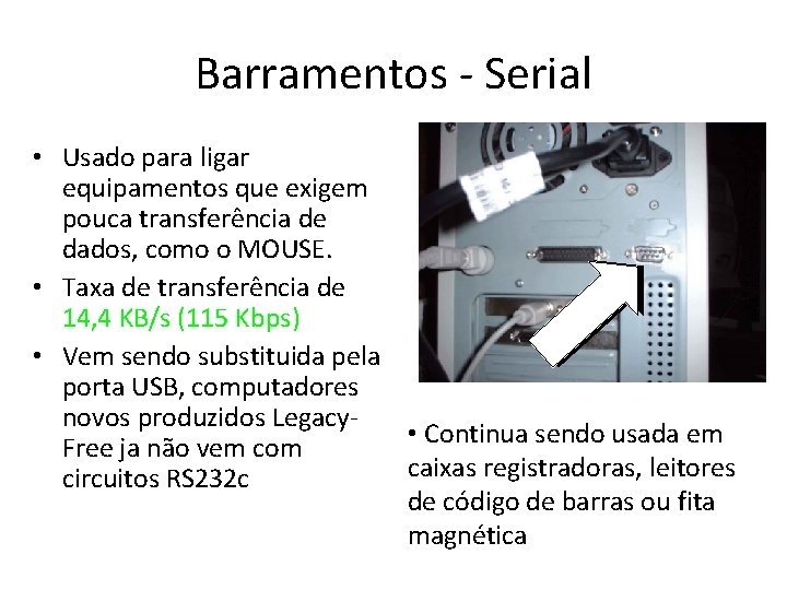 Barramentos - Serial • Usado para ligar equipamentos que exigem pouca transferência de dados, Barramentos - Serial • Usado para ligar equipamentos que exigem pouca transferência de dados,