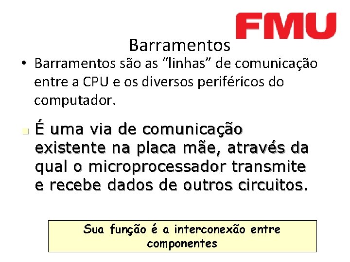 Barramentos • Barramentos são as “linhas” de comunicação entre a CPU e os diversos Barramentos • Barramentos são as “linhas” de comunicação entre a CPU e os diversos