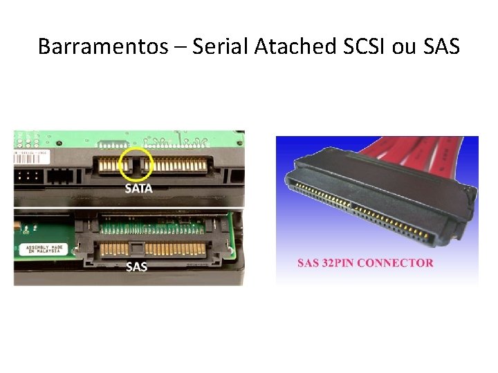 Barramentos – Serial Atached SCSI ou SAS Barramentos – Serial Atached SCSI ou SAS