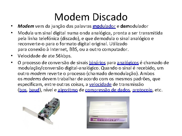 Modem Discado • Modem vem da junção das palavras modulador e demodulador • Modula Modem Discado • Modem vem da junção das palavras modulador e demodulador • Modula