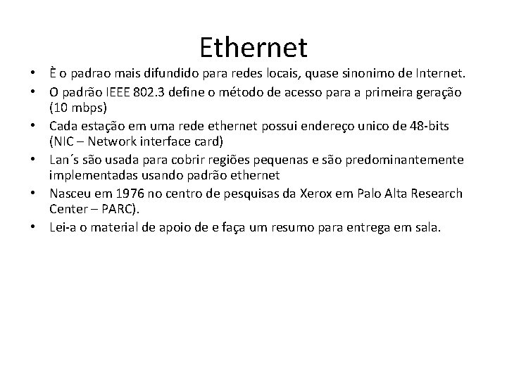 Ethernet • È o padrao mais difundido para redes locais, quase sinonimo de Internet. Ethernet • È o padrao mais difundido para redes locais, quase sinonimo de Internet.