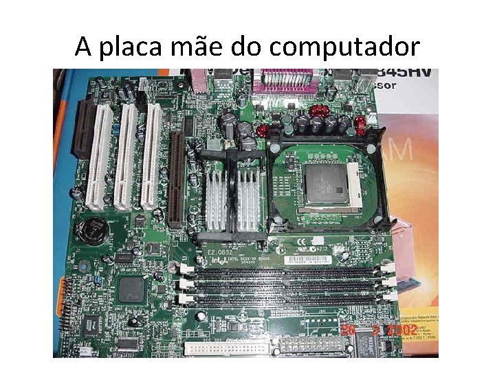 A placa mãe do computador A placa mãe do computador