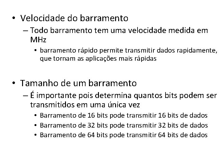 • Velocidade do barramento – Todo barramento tem uma velocidade medida em MHz • Velocidade do barramento – Todo barramento tem uma velocidade medida em MHz