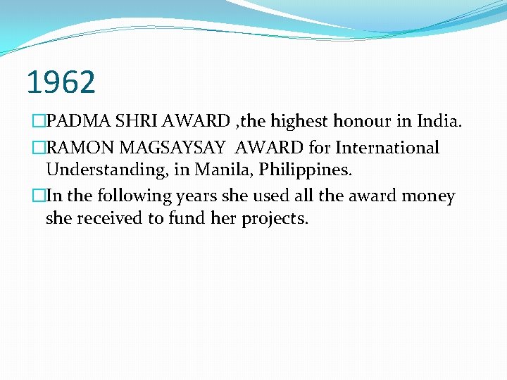 1962 �PADMA SHRI AWARD , the highest honour in India. �RAMON MAGSAYSAY AWARD for