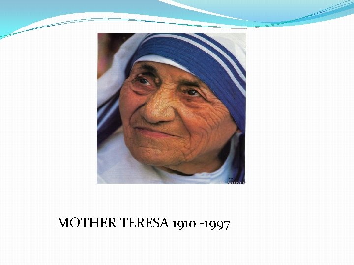 MOTHER TERESA 1910 -1997 