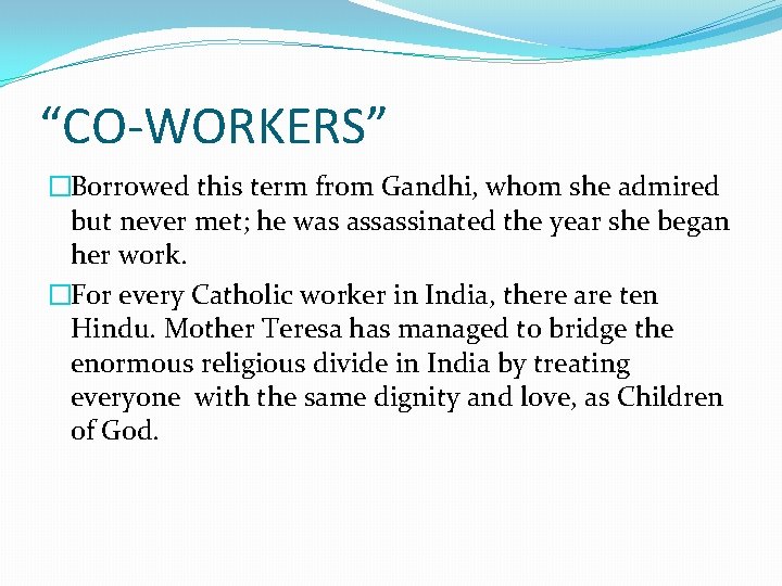 “CO-WORKERS” �Borrowed this term from Gandhi, whom she admired but never met; he was