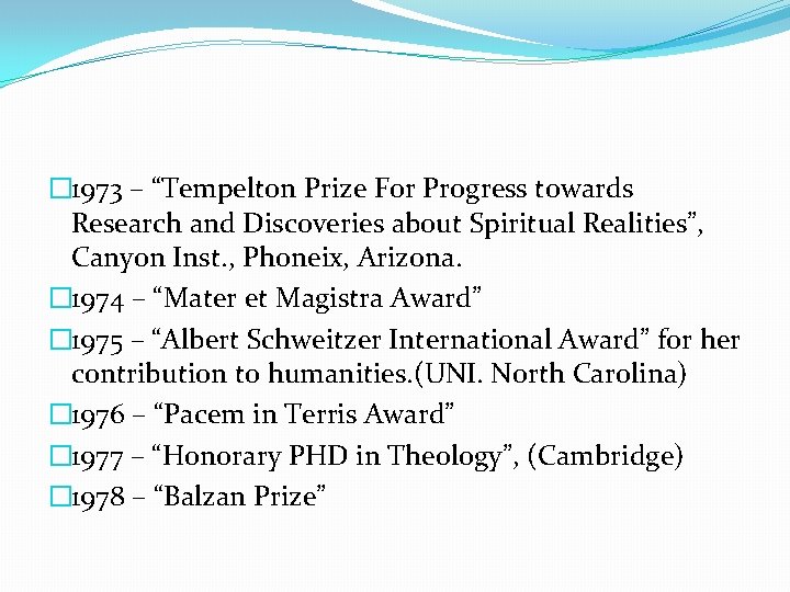 � 1973 – “Tempelton Prize For Progress towards Research and Discoveries about Spiritual Realities”,