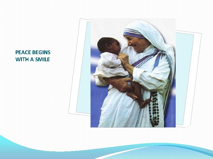 PEACE BEGINS WITH A SMILE 