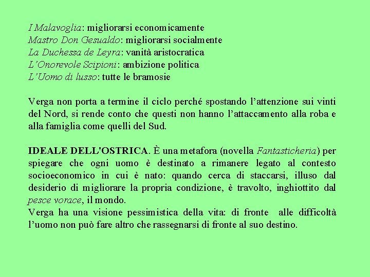 I Malavoglia: migliorarsi economicamente Mastro Don Gesualdo: migliorarsi socialmente La Duchessa de Leyra: vanità