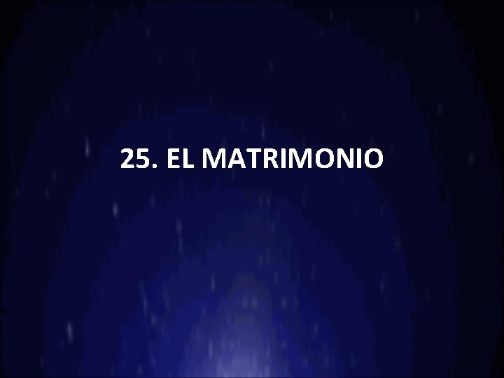 25. EL MATRIMONIO 