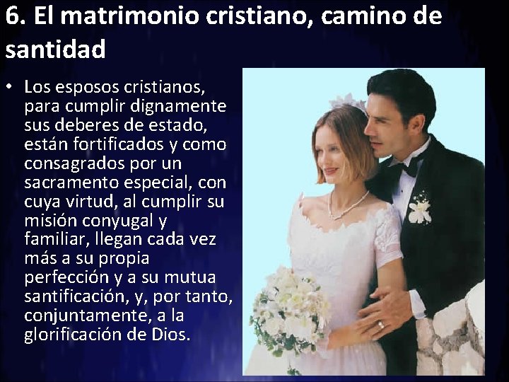 6. El matrimonio cristiano, camino de santidad • Los esposos cristianos, para cumplir dignamente