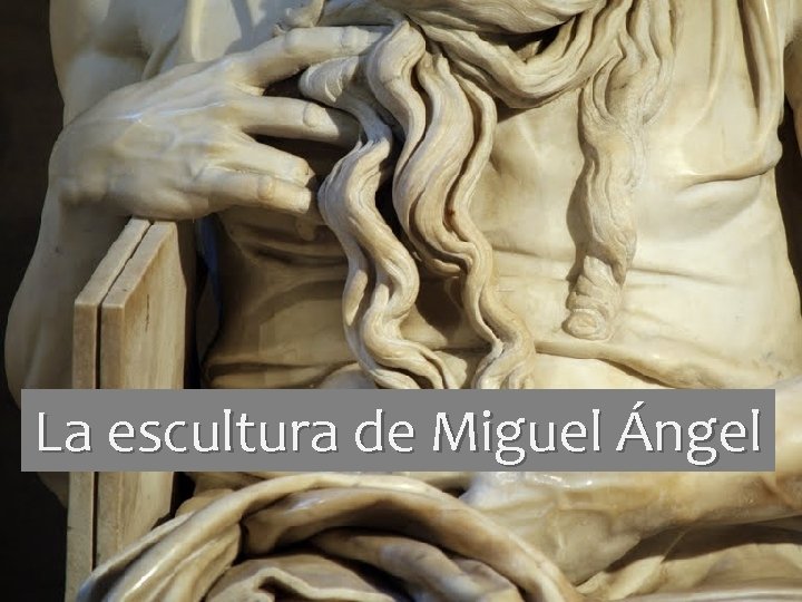 La escultura de Miguel Ángel 