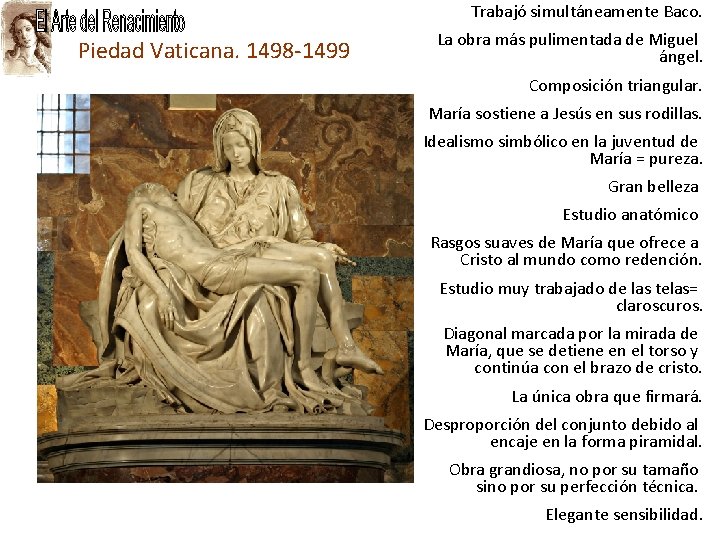 Trabajó simultáneamente Baco. Piedad Vaticana. 1498 -1499 La obra más pulimentada de Miguel ángel.